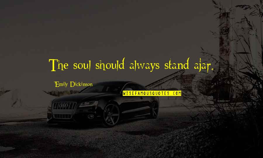 Not Knowing Whats Going To Happen Quotes By Emily Dickinson: The soul should always stand ajar.