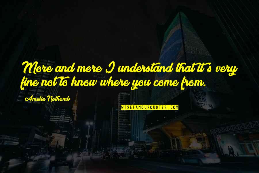 Not Knowing What's In Front Of You Quotes By Amelie Nothomb: More and more I understand that it's very