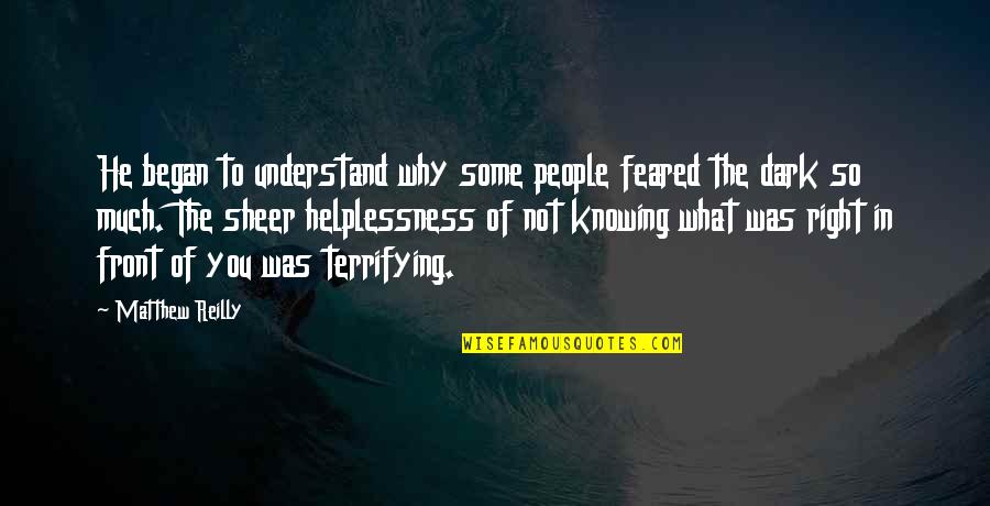 Not Knowing What's Right In Front Of You Quotes By Matthew Reilly: He began to understand why some people feared