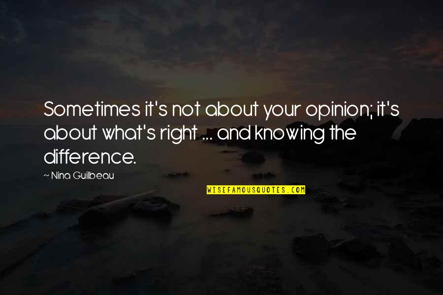 Not Knowing What's Right Quotes By Nina Guilbeau: Sometimes it's not about your opinion; it's about