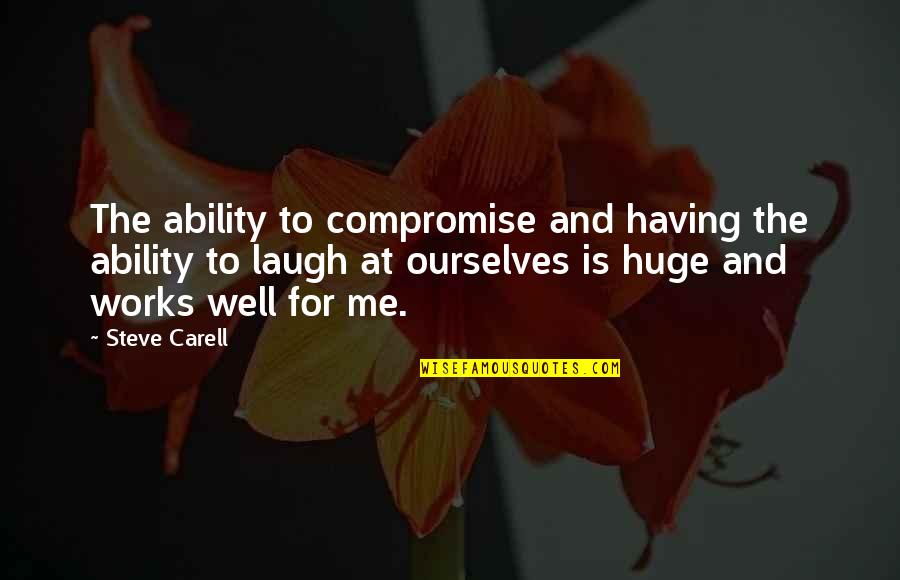 Not Knowing When To Let Go Quotes By Steve Carell: The ability to compromise and having the ability
