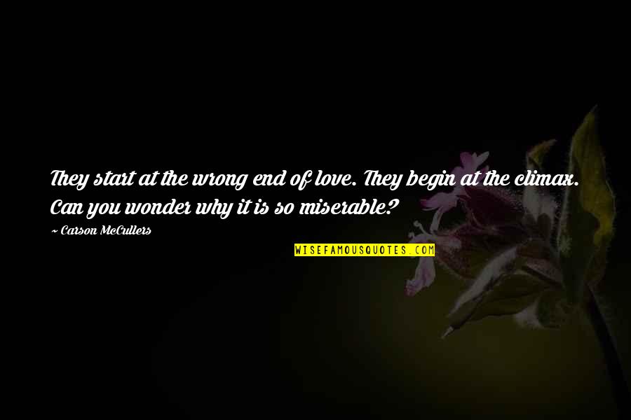 Not Knowing When To Shut Up Quotes By Carson McCullers: They start at the wrong end of love.