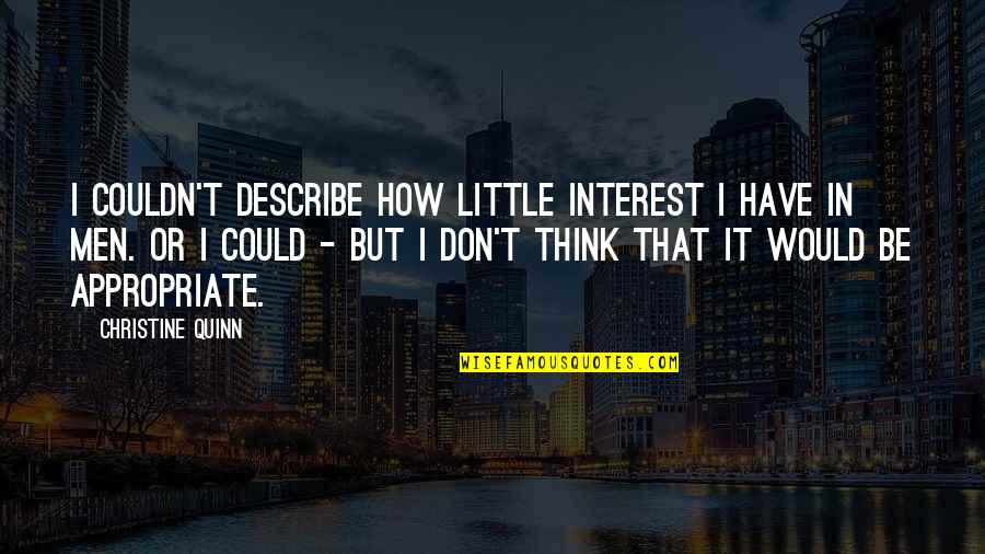 Not Knowing When To Shut Up Quotes By Christine Quinn: I couldn't describe how little interest I have