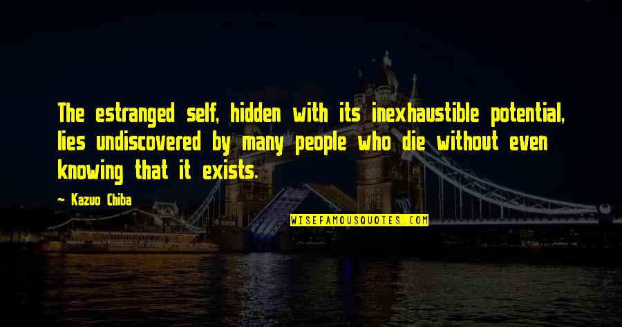 Not Knowing When To Shut Up Quotes By Kazuo Chiba: The estranged self, hidden with its inexhaustible potential,