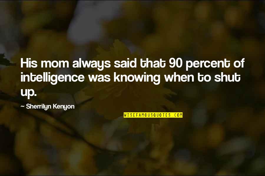 Not Knowing When To Shut Up Quotes By Sherrilyn Kenyon: His mom always said that 90 percent of
