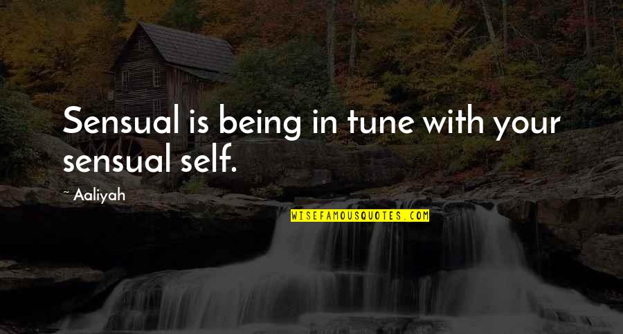 Not Knowing Where Life's Taking You Quotes By Aaliyah: Sensual is being in tune with your sensual
