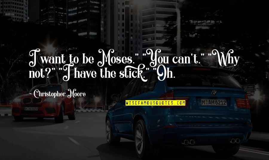 Not Knowing Where You Stand In A Relationship Quotes By Christopher Moore: I want to be Moses." "You can't." "Why