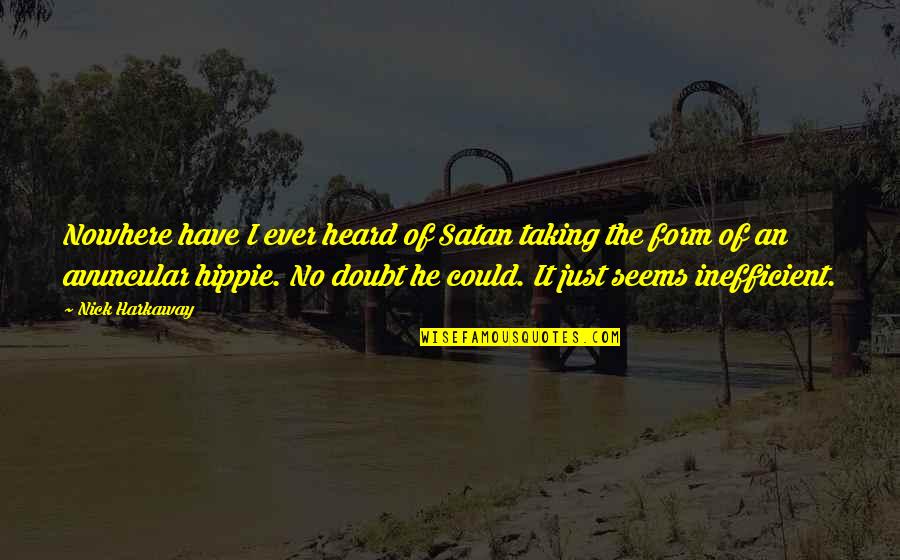 Not Knowing Where You Stand In A Relationship Quotes By Nick Harkaway: Nowhere have I ever heard of Satan taking Not Knowing Where You Stand In A Relationship Quotes By Nick Harkaway: Nowhere have I ever heard of Satan taking