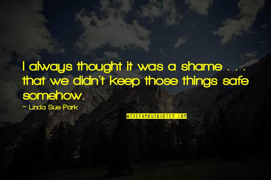 Not Knowing Where You Stand With A Guy Quotes By Linda Sue Park: I always thought it was a shame .