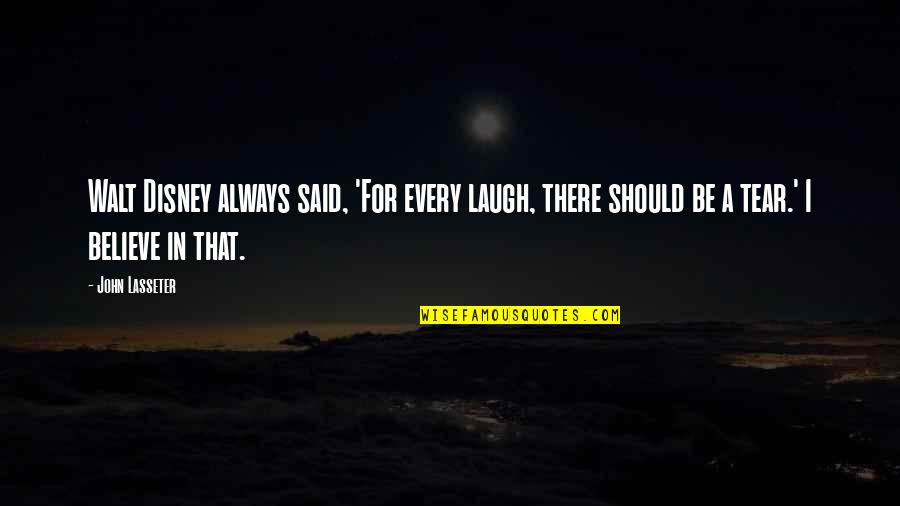 Not Knowing Which Way To Go Quotes By John Lasseter: Walt Disney always said, 'For every laugh, there Not Knowing Which Way To Go Quotes By John Lasseter: Walt Disney always said, 'For every laugh, there