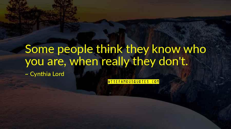 Not Knowing Who Someone Really Is Quotes By Cynthia Lord: Some people think they know who you are,