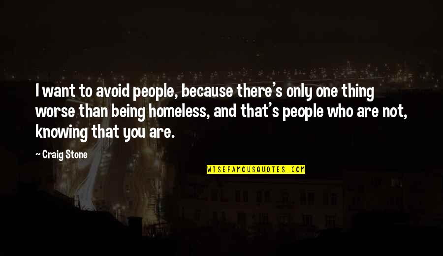 Not Knowing Who You Are Quotes By Craig Stone: I want to avoid people, because there's only