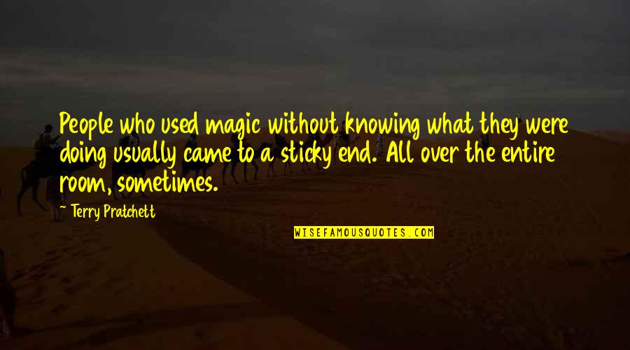 Not Knowing Who You Are Quotes By Terry Pratchett: People who used magic without knowing what they