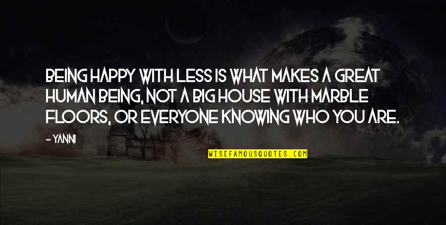 Not Knowing Who You Are Quotes By Yanni: Being happy with less is what makes a