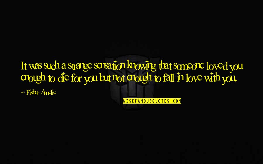 Not Knowing You Love Someone Quotes By Fisher Amelie: It was such a strange sensation knowing that