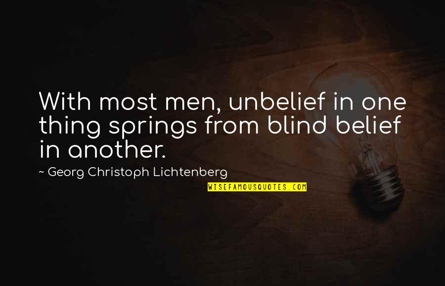 Not Knowing You Love Someone Quotes By Georg Christoph Lichtenberg: With most men, unbelief in one thing springs Not Knowing You Love Someone Quotes By Georg Christoph Lichtenberg: With most men, unbelief in one thing springs