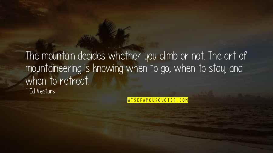 Not Knowing You Quotes By Ed Viesturs: The mountain decides whether you climb or not.