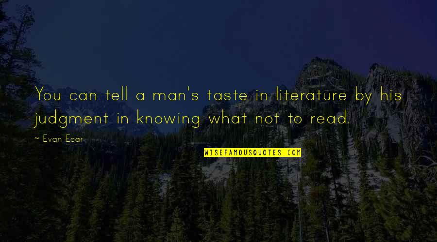 Not Knowing You Quotes By Evan Esar: You can tell a man's taste in literature