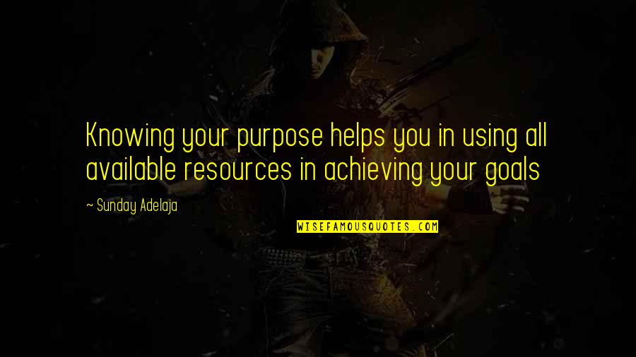 Not Knowing Your Purpose Quotes By Sunday Adelaja: Knowing your purpose helps you in using all