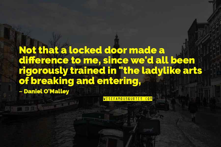 Not Ladylike Quotes By Daniel O'Malley: Not that a locked door made a difference Not Ladylike Quotes By Daniel O'Malley: Not that a locked door made a difference