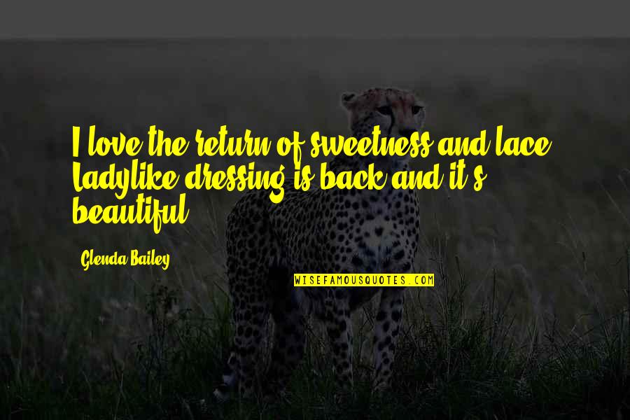 Not Ladylike Quotes By Glenda Bailey: I love the return of sweetness and lace.