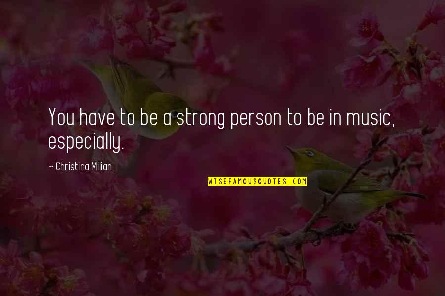 Not Lame Friendship Quotes By Christina Milian: You have to be a strong person to Not Lame Friendship Quotes By Christina Milian: You have to be a strong person to