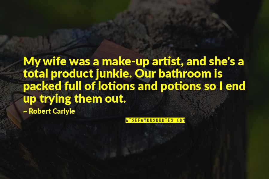 Not Lame Friendship Quotes By Robert Carlyle: My wife was a make-up artist, and she's Not Lame Friendship Quotes By Robert Carlyle: My wife was a make-up artist, and she's