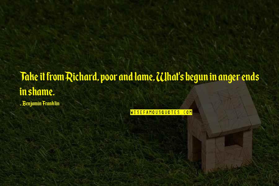 Not Lame Quotes By Benjamin Franklin: Take it from Richard, poor and lame, What's Not Lame Quotes By Benjamin Franklin: Take it from Richard, poor and lame, What's