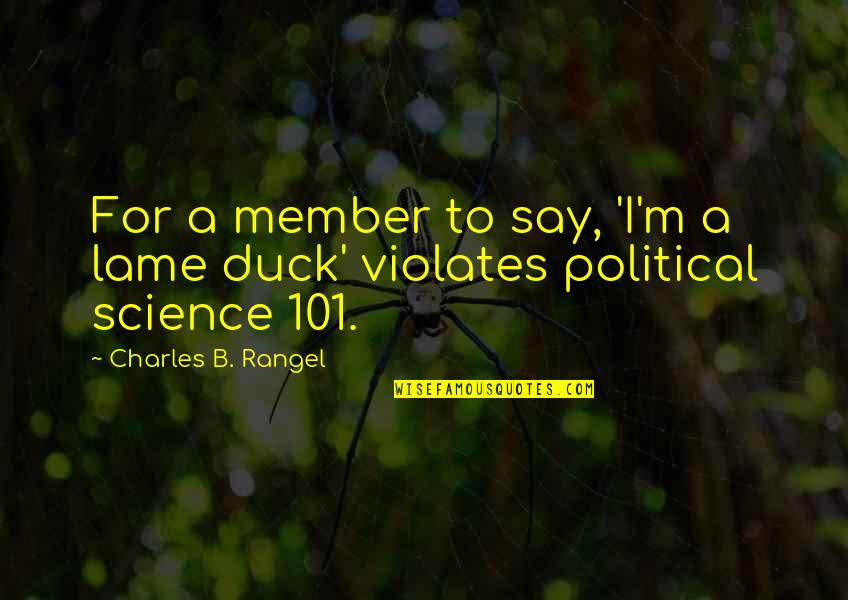 Not Lame Quotes By Charles B. Rangel: For a member to say, 'I'm a lame Not Lame Quotes By Charles B. Rangel: For a member to say, 'I'm a lame