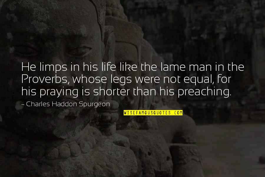 Not Lame Quotes By Charles Haddon Spurgeon: He limps in his life like the lame Not Lame Quotes By Charles Haddon Spurgeon: He limps in his life like the lame