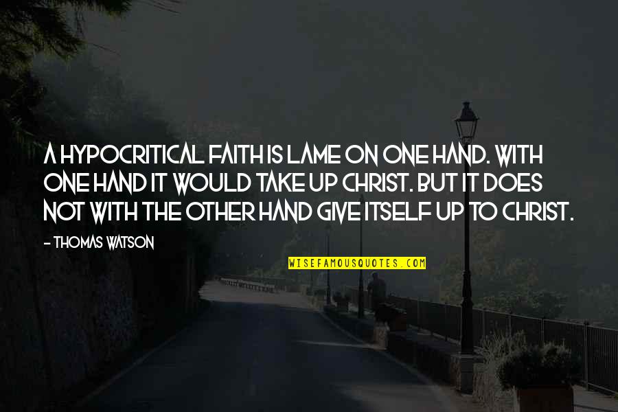 Not Lame Quotes By Thomas Watson: A hypocritical faith is lame on one hand. Not Lame Quotes By Thomas Watson: A hypocritical faith is lame on one hand.