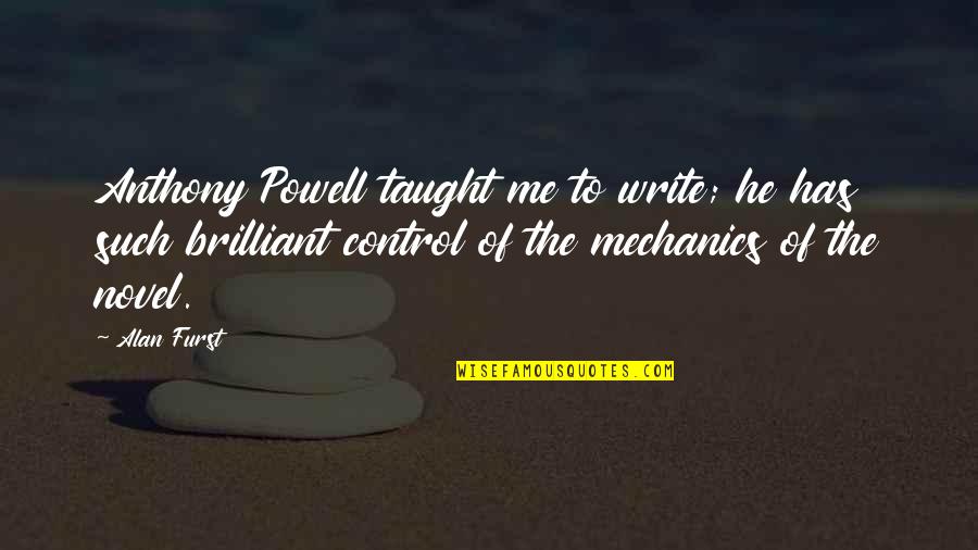 Not Largely Known Quotes By Alan Furst: Anthony Powell taught me to write; he has