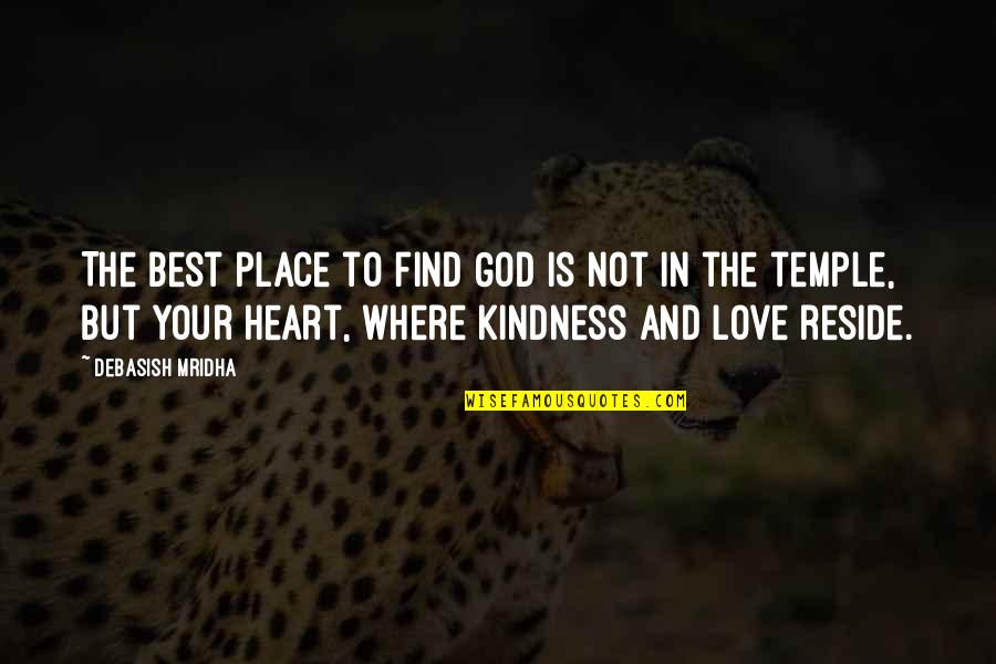 Not Largely Known Quotes By Debasish Mridha: The best place to find God is not