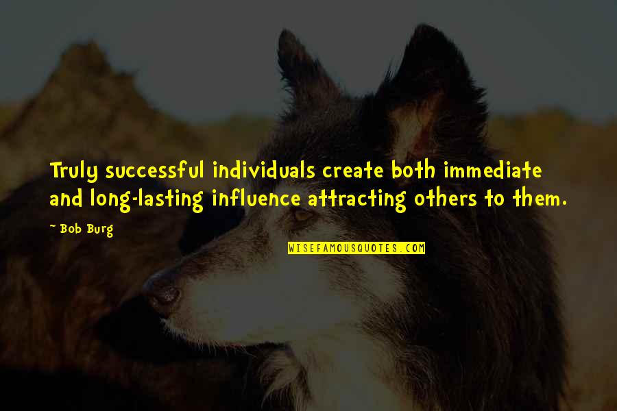 Not Lasting Long Quotes By Bob Burg: Truly successful individuals create both immediate and long-lasting