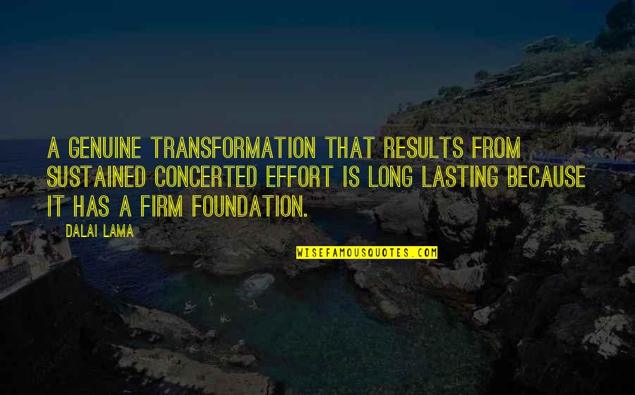 Not Lasting Long Quotes By Dalai Lama: A genuine transformation that results from sustained concerted