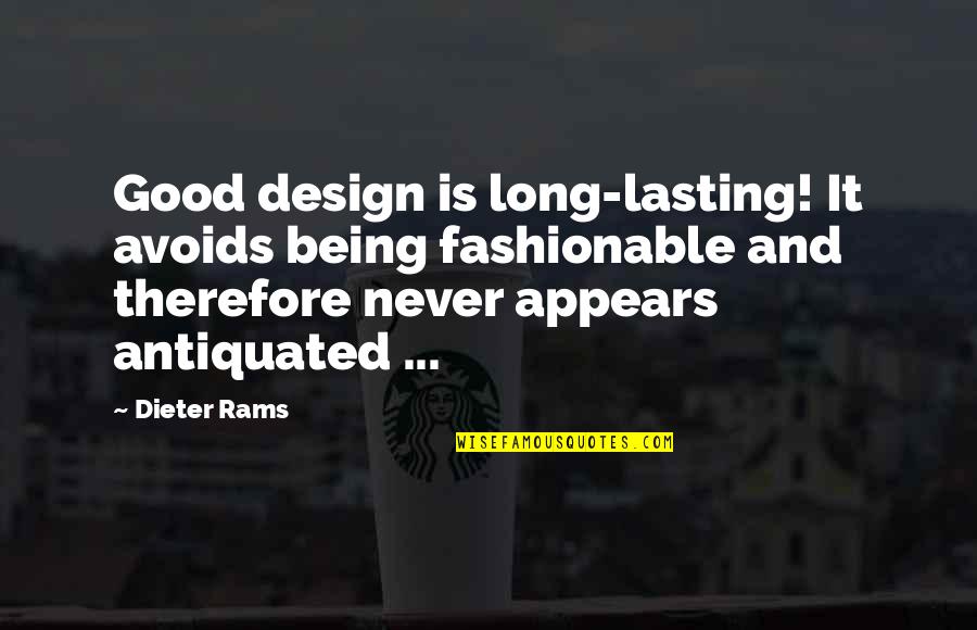 Not Lasting Long Quotes By Dieter Rams: Good design is long-lasting! It avoids being fashionable