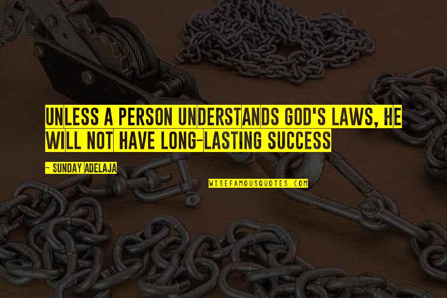 Not Lasting Long Quotes By Sunday Adelaja: Unless a person understands God's laws, he will