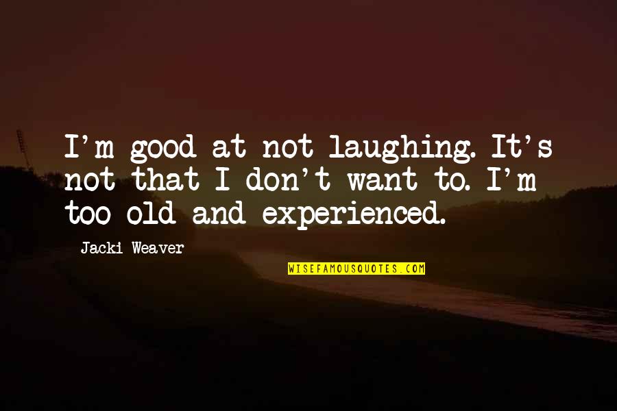 Not Laughing Quotes By Jacki Weaver: I'm good at not laughing. It's not that