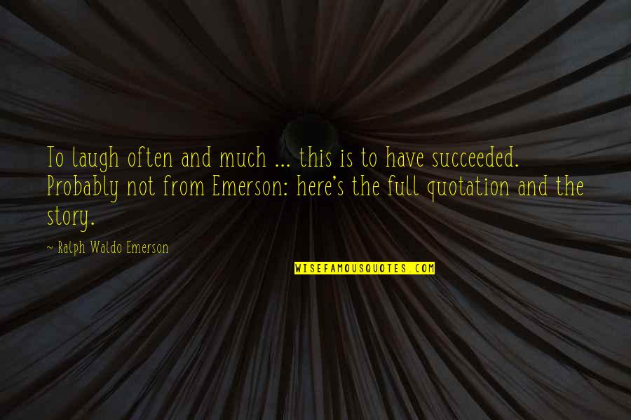 Not Laughing Quotes By Ralph Waldo Emerson: To laugh often and much ... this is