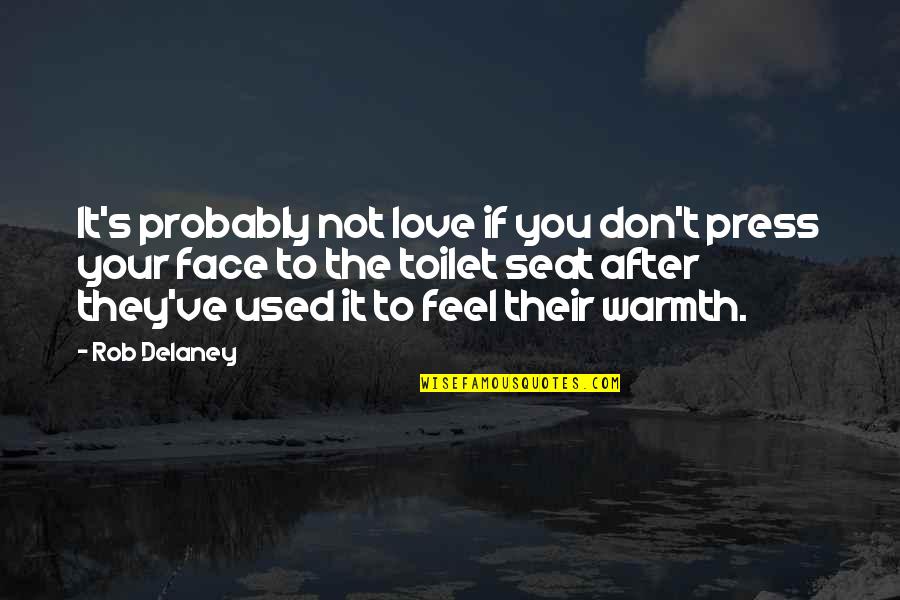 Not Laughing Quotes By Rob Delaney: It's probably not love if you don't press