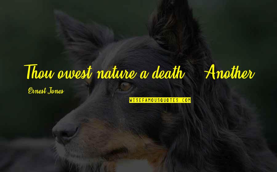 Not Learning The First Time Quotes By Ernest Jones: Thou owest nature a death.'" Another
