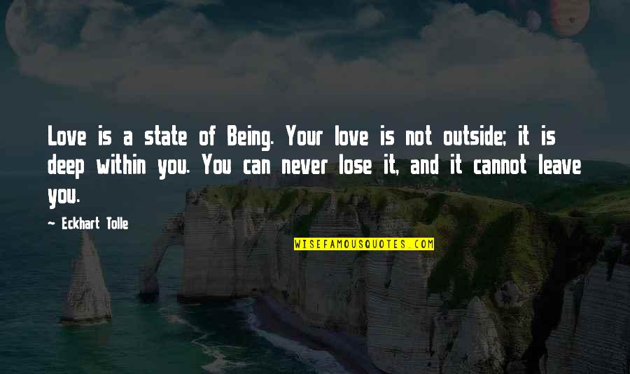 Not Leave You Quotes By Eckhart Tolle: Love is a state of Being. Your love Not Leave You Quotes By Eckhart Tolle: Love is a state of Being. Your love