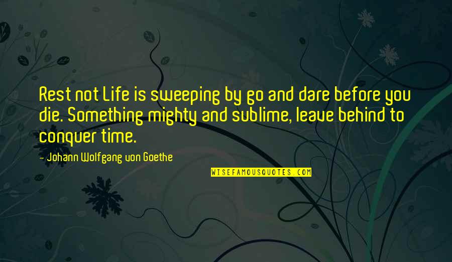 Not Leave You Quotes By Johann Wolfgang Von Goethe: Rest not Life is sweeping by go and