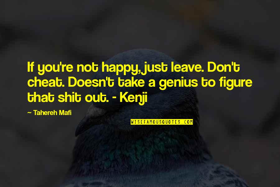 Not Leave You Quotes By Tahereh Mafi: If you're not happy, just leave. Don't cheat. Not Leave You Quotes By Tahereh Mafi: If you're not happy, just leave. Don't cheat.