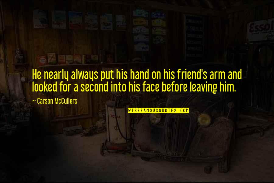 Not Leaving A Friend Quotes By Carson McCullers: He nearly always put his hand on his