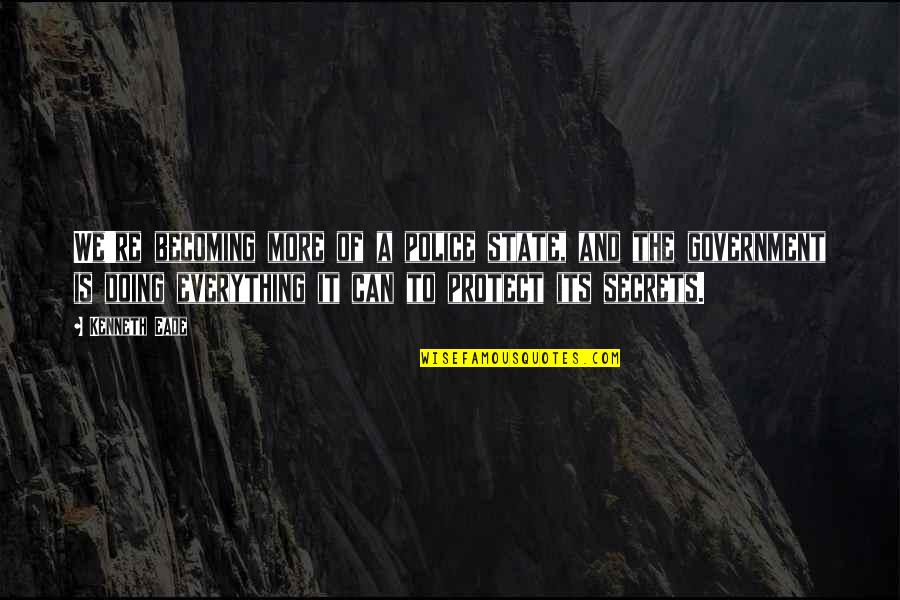 Not Leaving A Friend Quotes By Kenneth Eade: We're becoming more of a police state, and