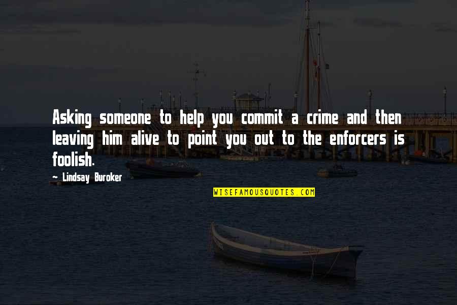 Not Leaving Him Quotes By Lindsay Buroker: Asking someone to help you commit a crime