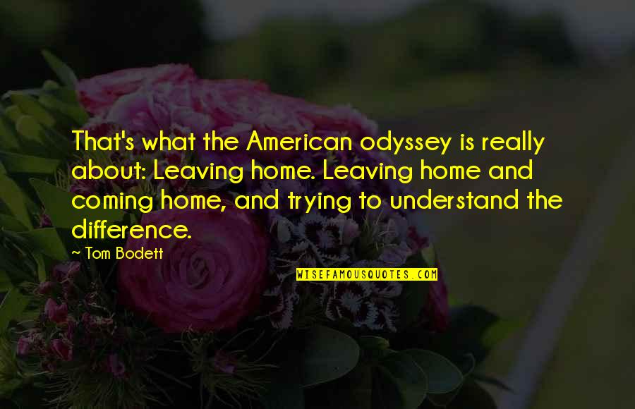 Not Leaving Home Quotes By Tom Bodett: That's what the American odyssey is really about: