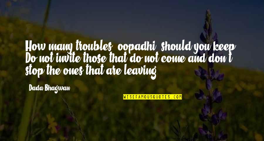 Not Leaving Quotes By Dada Bhagwan: How many troubles (oopadhi) should you keep? Do