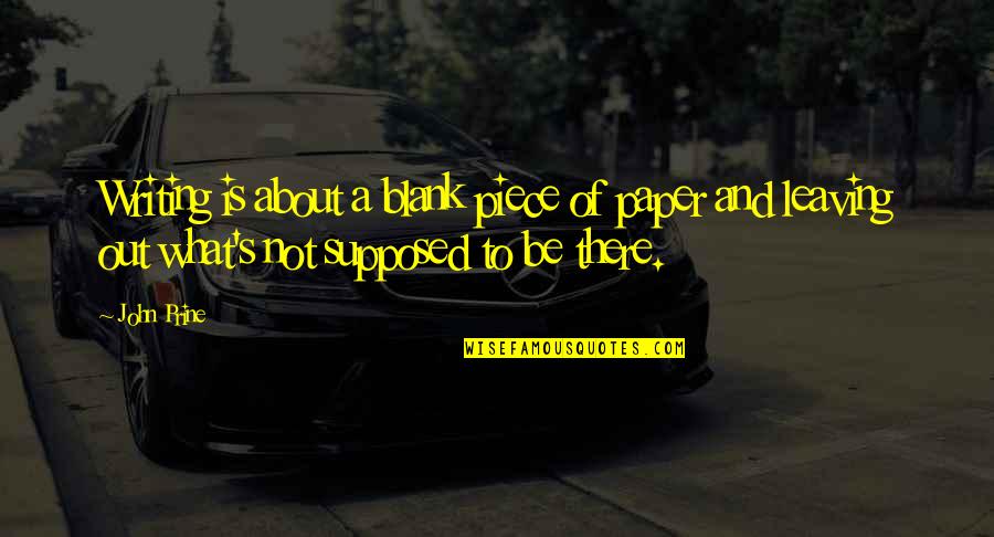 Not Leaving Quotes By John Prine: Writing is about a blank piece of paper